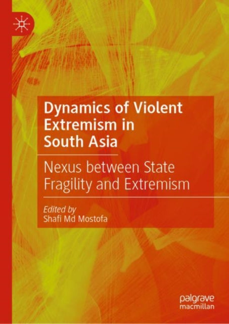 Book cover of: Dynamics of Violent Extremism in South Asia. By: Shafi Mostofa