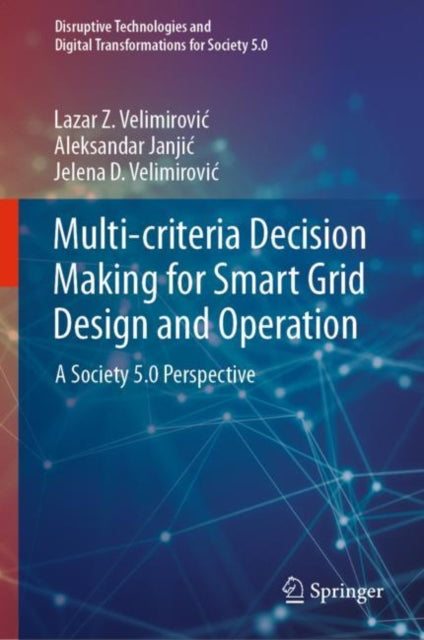 Book cover of: Multi-criteria Decision Making for Smart Grid Design and Operation. By: Lazar Z. Velimirović