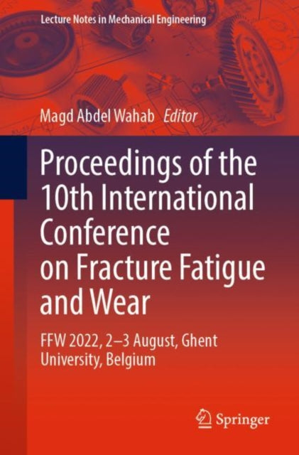 Proceedings of the 10th International Conference on Fracture Fatigue and Wear