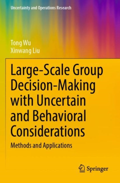 Book cover of: Large-Scale Group Decision-Making with Uncertain and Behavioral Considerations. By: Tong Wu
