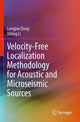 Book cover of: Velocity-Free Localization Methodology for Acoustic and Microseismic Sources. By: Longjun Dong