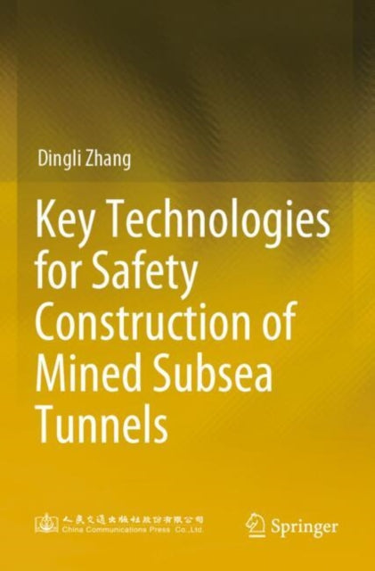 Book cover of: Key Technologies for Safety Construction of Mined Subsea Tunnels. By: Dingli Zhang