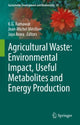 Book cover of: Agricultural Waste: Environmental Impact, Useful Metabolites and Energy Production. By: K. G. Ramawat