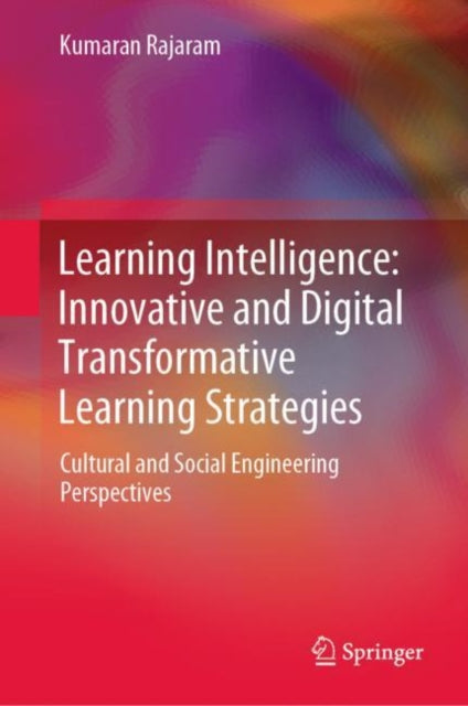 Book cover of: Learning Intelligence: Innovative and Digital Transformative Learning Strategies. By: Kumaran Rajaram