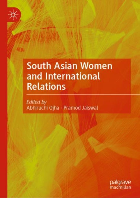 Book cover of: South Asian Women and International Relations. By: Abhiruchi Ojha
