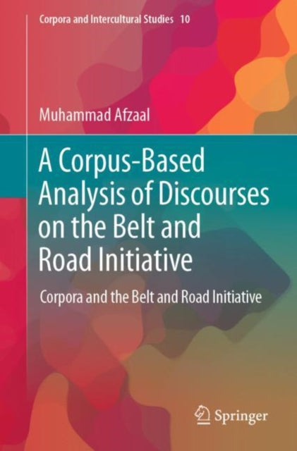 Book cover of: Corpus-Based Analysis of Discourses on the Belt and Road Initiative. By: Muhammad Afzaal