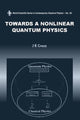 Book cover of: Towards A Nonlinear Quantum Physics. By: J. R. Croca
