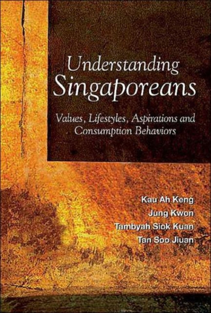 Book cover of: Understanding Singaporeans: Values, Lifestyles, Aspirations And Consumption Behaviors. By: Kau Ah Keng
