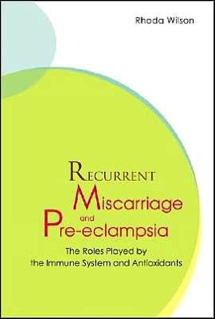 Book cover of: Recurrent Miscarriage And Pre Eclampsia: The Roles Played By The Immune System And Antioxidants