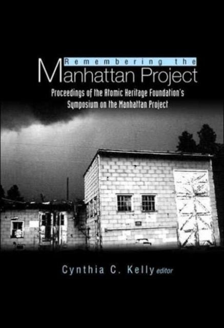Book cover of: Remembering The Manhattan Project - Perspectives On The Making Of The Atomic Bomb & Its Legacy. By: Cynthia C. Kelly
