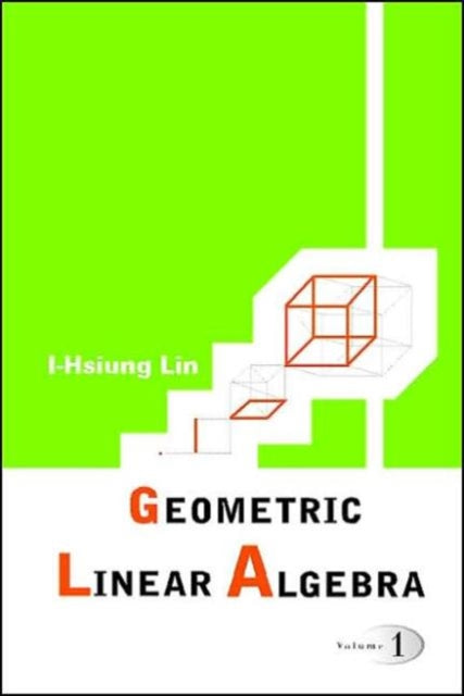 Book cover of: Geometric Linear Algebra (Volume 1). By: I-Hsiung Lin