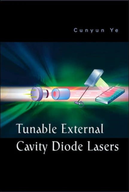 Book cover of: Tunable External Cavity Diode Lasers. By: Cunyun Ye