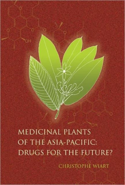 Book cover of: Medicinal Plants Of The Asia-pacific: Drugs For The Future?. By: Christophe Wiart