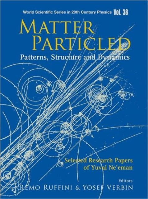 Book cover of: Matter Particled - Patterns, Structure And Dynamics: Selected Research Papers Of Yuval Ne'eman. By: Yuval Neʼeman