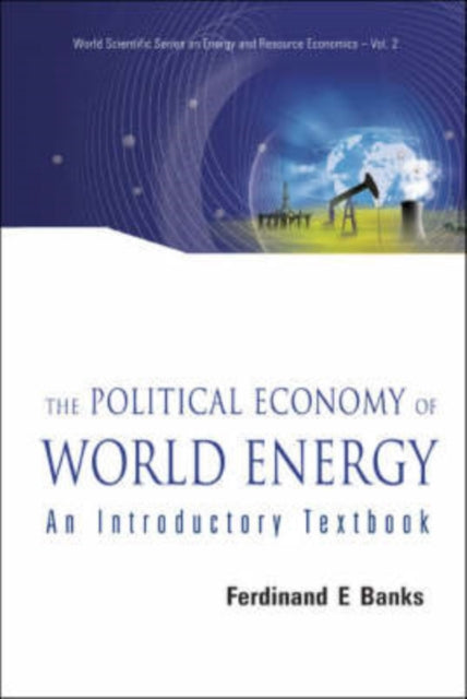 Book cover of: Political Economy Of World Energy, The: An Introductory Textbook. By: Ferinand E. Banks, Ferdinand E. Banks