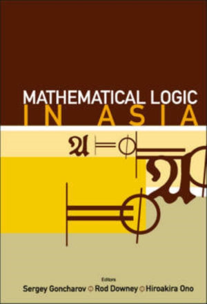 Mathematical Logic In Asia - Proceedings Of The 9th Asian Logic Conference