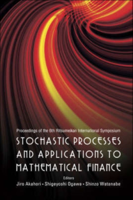 Book cover of: Stochastic Processes And Applications To Mathematical Finance - Proceedings Of The 6th Ritsumeikan International Conference
