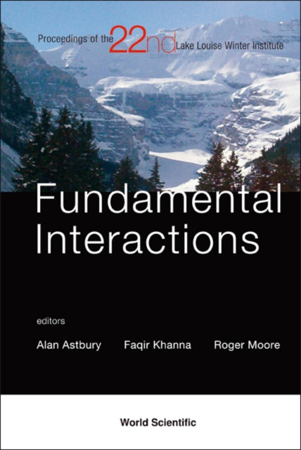 Book cover of: Fundamental Interactions - Proceedings Of The 22nd Lake Louise Winter Institute. By: Lake Louise Winter Institute (22nd 2007 Lake Louise, Alta.)