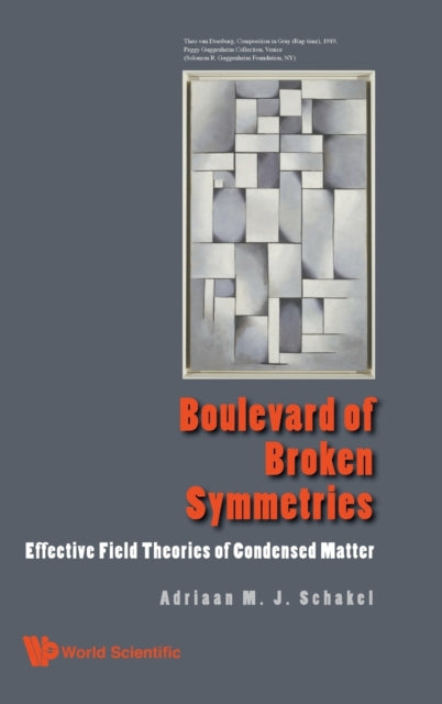 Book cover of: Boulevard Of Broken Symmetries: Effective Field Theories Of Condensed Matter. By: Adriaan M. J. Schakel