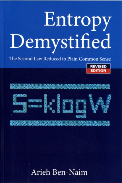 Entropy Demystified: The Second Law Reduced To Plain Common Sense (Revised Edition)
