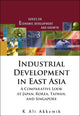Book cover of: Industrial Development In East Asia: A Comparative Look At Japan, Korea, Taiwan And Singapore (With Cd-rom). By: K. Ali Akkemik