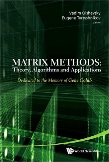 Book cover of: Matrix Methods: Theory, Algorithms And Applications - Dedicated To The Memory Of Gene Golub. By: Vadim Olshevsky