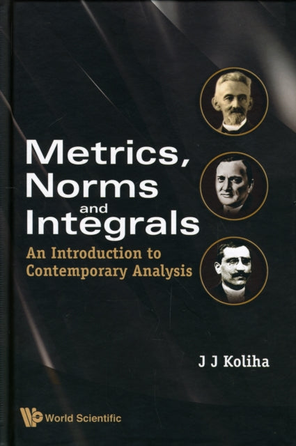 Book cover of: Metrics, Norms And Integrals: An Introduction To Contemporary Analysis. By: J. J. Koliha