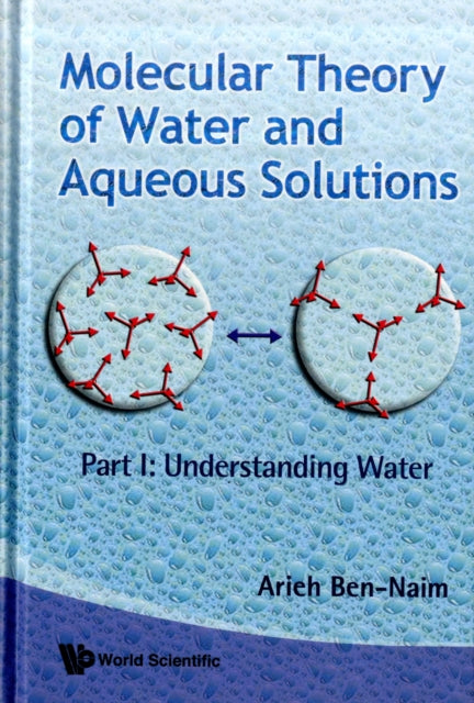 Book cover of: Molecular Theory Of Water And Aqueous Solutions - Part I: Understanding Water. By: Arieh Ben-Naim