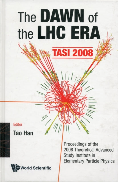 Book cover of: Dawn Of The Lhc Era, The (Tasi 2008) - Proceedings Of The 2008 Theoretical Advanced Study Institute In Elementary Particle Physics. By: Theoretical Advanced Study Institute in Elementary Particle Physics (2008 Boulder, Colo.)