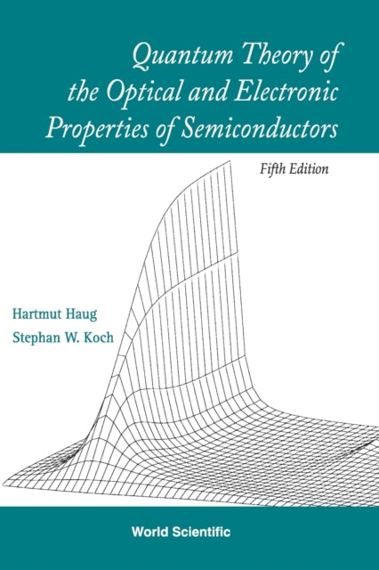 Book cover of: Quantum Theory Of The Optical And Electronic Properties Of Semiconductors (5th Edition). By: Hartmut Haug