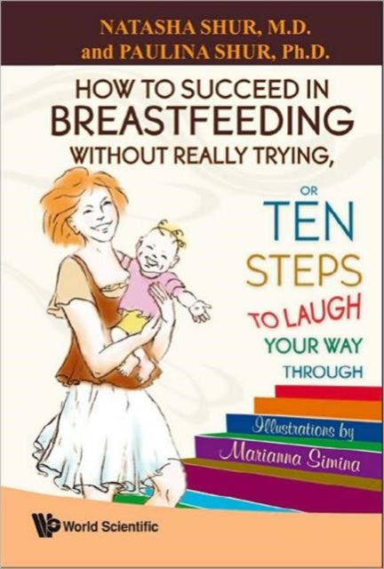Book cover of: How To Succeed In Breastfeeding Without Really Trying, Or Ten Steps To Laugh Your Way Through. By: Natasha/ Paulina Shur Shur