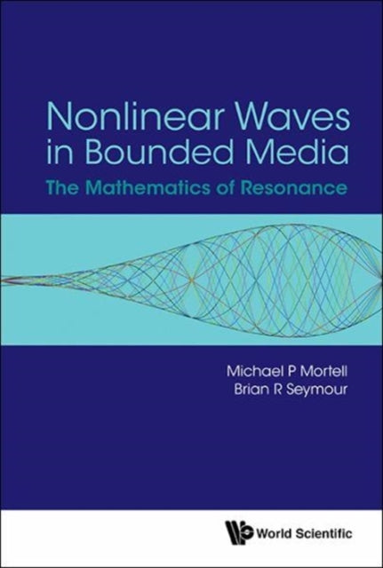 Book cover of: Nonlinear Waves In Bounded Media: The Mathematics Of Resonance. By: Brian Seymour
