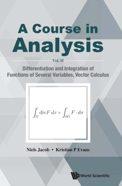 Book cover of: Course In Analysis, A - Vol. Ii: Differentiation And Integration Of Functions Of Several Variables, Vector Calculus. By: Niels Jacob