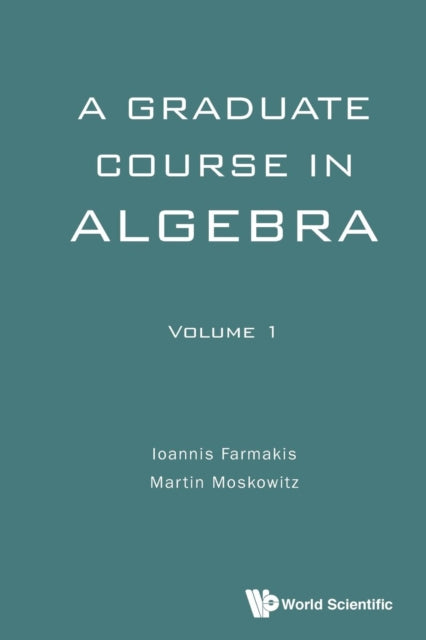 Book cover of: Graduate Course In Algebra, A - Volume 1. By: Ioannis Farmakis