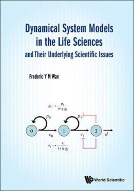 Book cover of: Dynamical System Models In The Life Sciences And Their Underlying Scientific Issues. By: Frederic Y. M. Wan