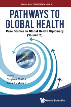 Pathways To Global Health: Case Studies In Global Health Diplomacy - Volume 2