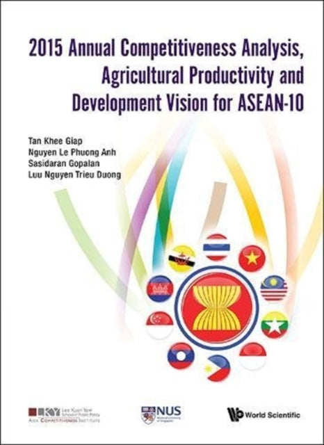Book cover of: 2015 Annual Competitiveness Analysis, Agricultural Productivity And Development Vision For Asean-10. By: Khee Giap Tan
