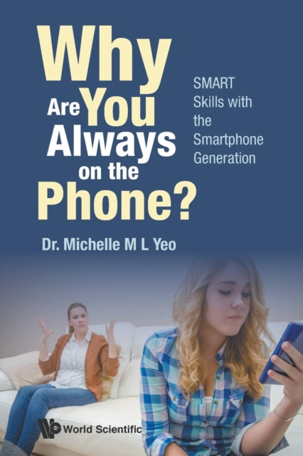 Book cover of: Why Are You Always On The Phone? Smart Skills With The Smartphone Generation. By: Michelle Mei Ling Yeo