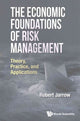 Book cover of: Economic Foundations Of Risk Management, The: Theory, Practice, And Applications. By: Robert A. Jarrow