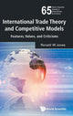 Book cover of: International Trade Theory And Competitive Models: Features, Values, And Criticisms. By: Ronald W. Jones