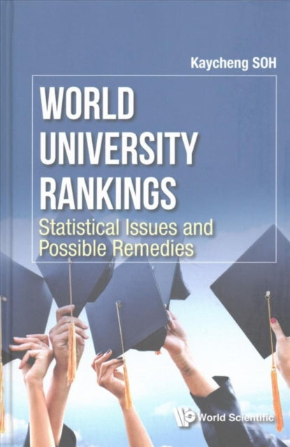 Book cover of: World University Rankings: Statistical Issues And Possible Remedies. By: Kay Cheng Soh