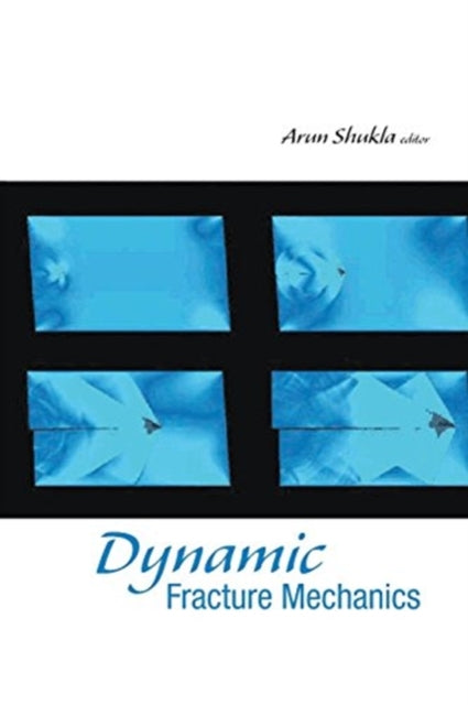 Book cover of: Dynamic Fracture Mechanics. By: Arun Shukla