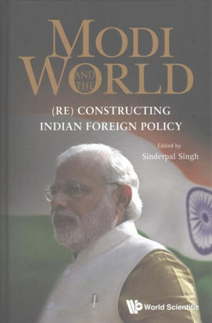 Modi And The World: (Re) Constructing Indian Foreign Policy