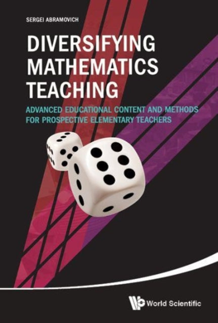 Book cover of: Diversifying Mathematics Teaching: Advanced Educational Content And Methods For Prospective Elementary Teachers. By: Sergei Abramovich