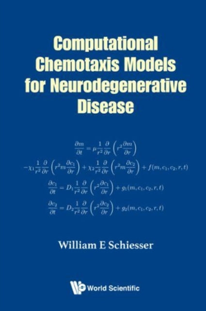 Book cover of: Computational Chemotaxis Models For Neurodegenerative Disease. By: William E. Schiesser