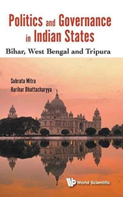 Book cover of: Politics And Governance In Indian States: Bihar, West Bengal And Tripura
