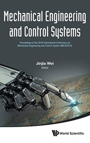 Mechanical Engineering And Control Systems - Proceedings Of The 2016 International Conference On Mechanical Engineering And Control System (Mecs2016)