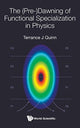 Book cover of: (Pre-)dawning Of Functional Specialization In Physics, The. By: Terrance J. Quinn