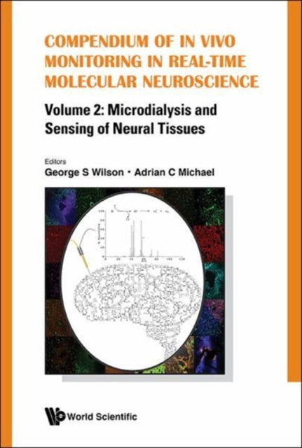 Book cover of: Compendium Of In Vivo Monitoring In Real-time Molecular Neuroscience - Volume 2: Microdialysis And Sensing Of Neural Tissues. By: George S. Wilson