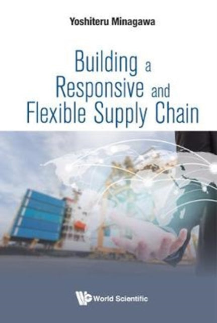 Book cover of: Building A Responsive And Flexible Supply Chain. By: Yoshiteru Minagawa